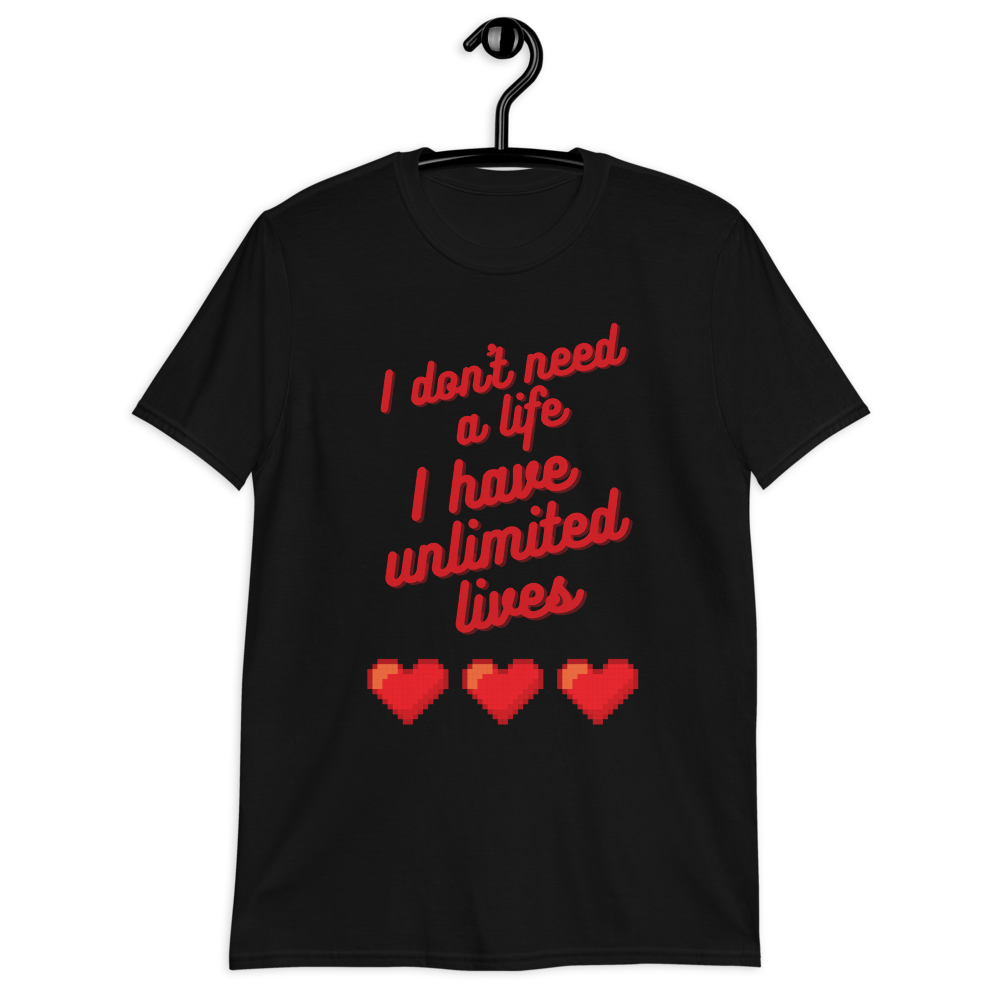 T-shirt 'I don't need a life I have unlimited lives' - Pixelcave