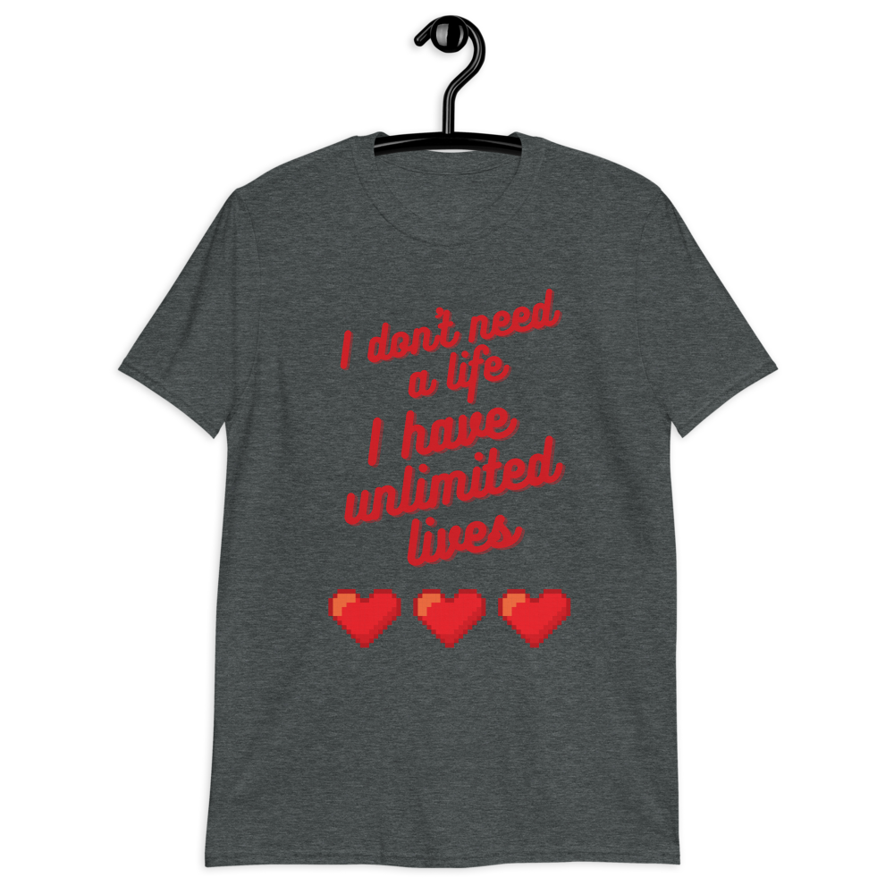 T-shirt 'I don't need a life I have unlimited lives' - Pixelcave