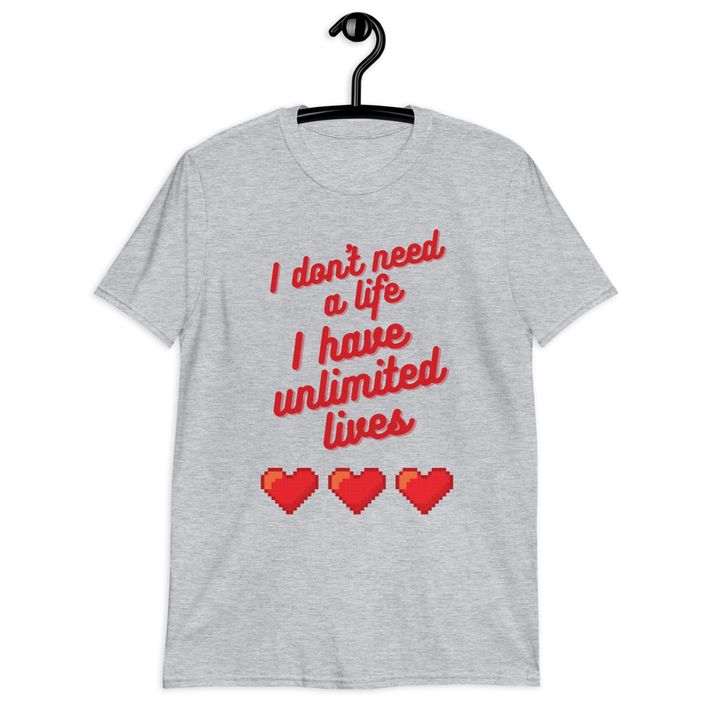 T-shirt 'I don't need a life I have unlimited lives' - Pixelcave