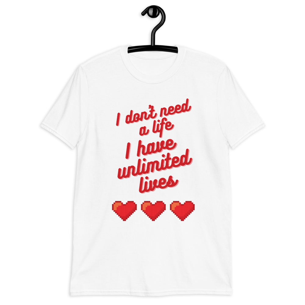 T-shirt 'I don't need a life I have unlimited lives' - Pixelcave