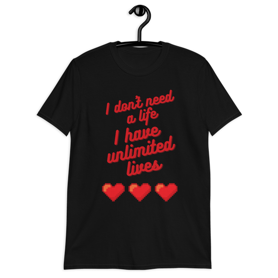 T-shirt 'I don't need a life I have unlimited lives' - Pixelcave