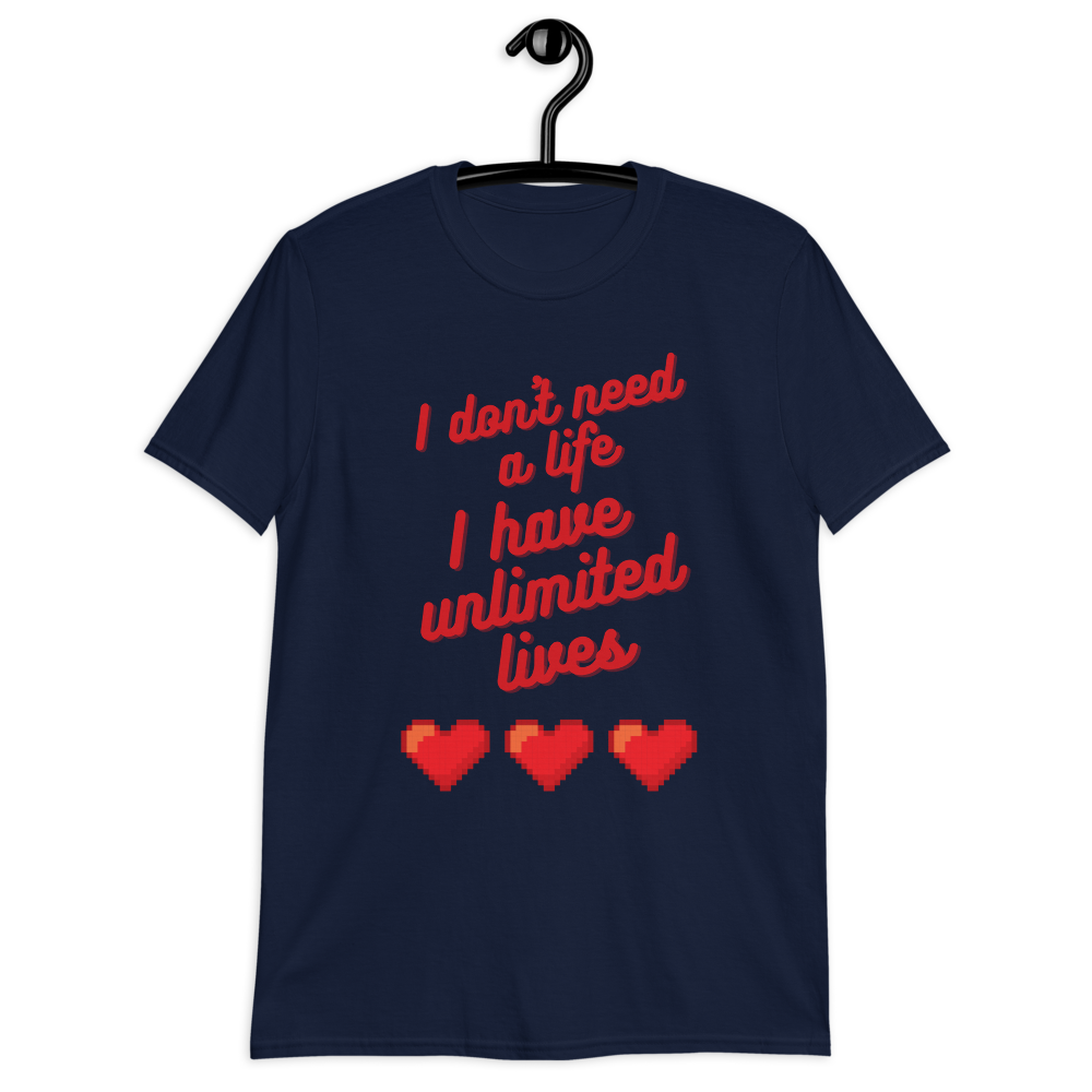 T-shirt 'I don't need a life I have unlimited lives' - Pixelcave